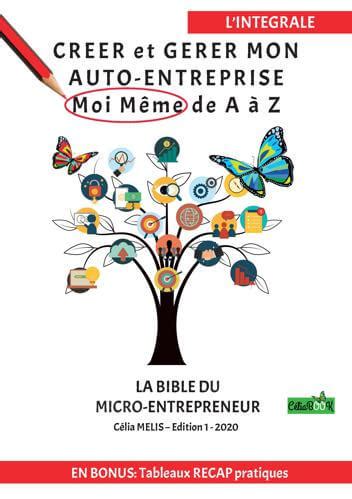 Creer et Gerer Mon Auto-Entreprise Moi Meme de a a Z - la Bible du Micro-Entrepreneur
